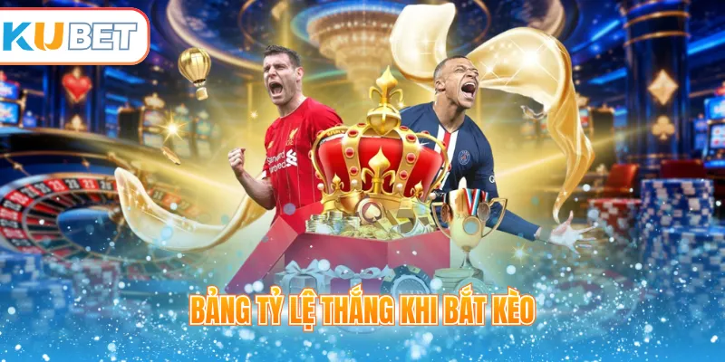 Bảng tỷ lệ thắng khi bắt kèo 