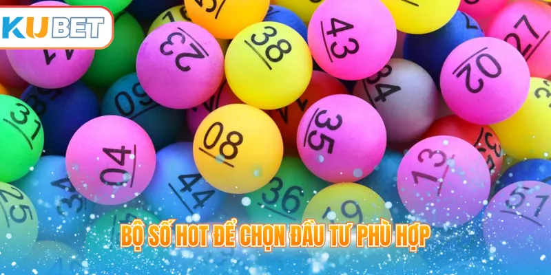 Bộ số hot để chọn đầu tư phù hợp