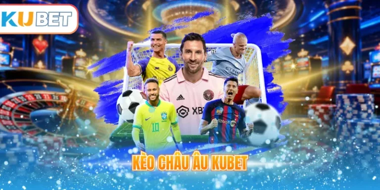 Kèo châu Âu Kubet