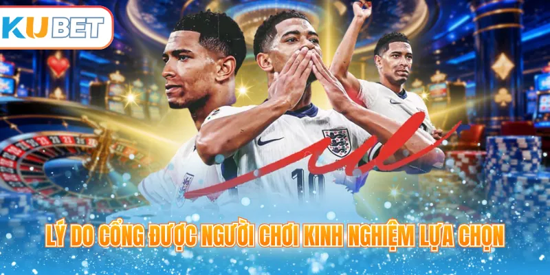 Lý do cổng được người chơi kinh nghiệm lựa chọn 