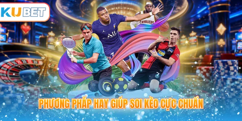 Phương pháp hay giúp soi kèo cực chuẩn