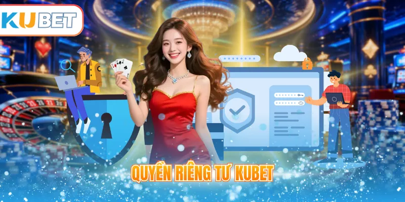 Quyền riêng tư Kubet